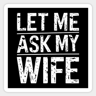 Let Me Ask My Wife Magnet